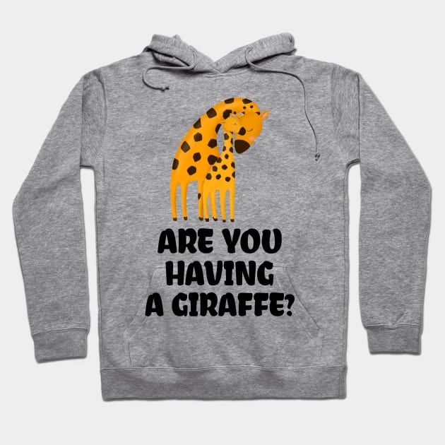 ARE YOU HAVING A GIRAFFE? Hoodie by myboydoesballet